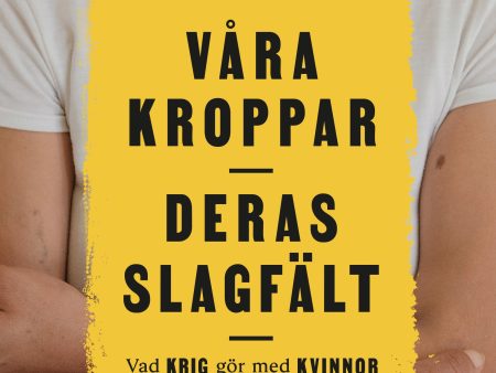 Våra kroppar, deras slagfält : vad krig gör med kvinnor For Discount