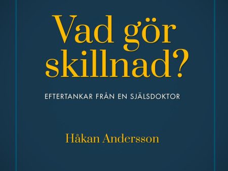 Vad gör skillnad? : eftertankar från en själsdoktor For Discount